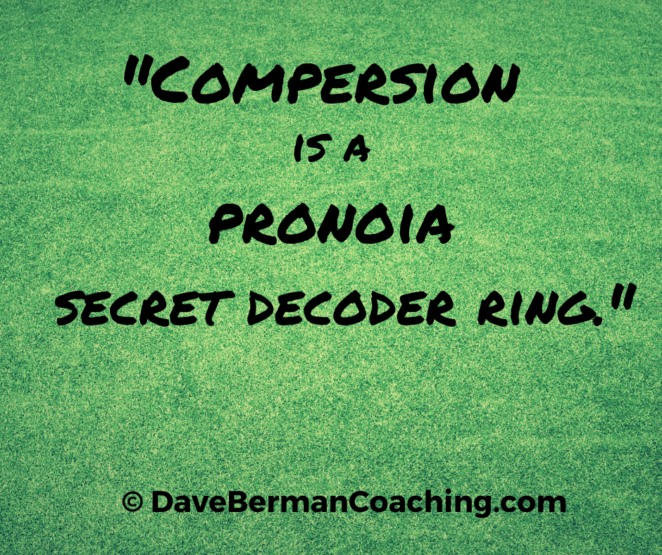 "Compersion is a pronoia secret decoder ring" ~ © DaveBermanCoaching.com (words are in black on a background of short cut green grass)