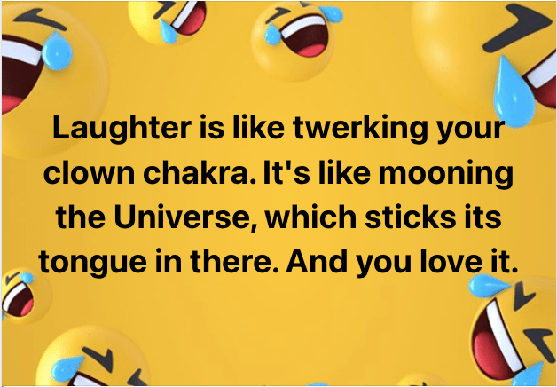 The Facebook laughing tears background appears behind the words: "Laughter is like twerking your clown chakra. It's like mooning the Universe, which sticks its tongue in there. And you love it."
