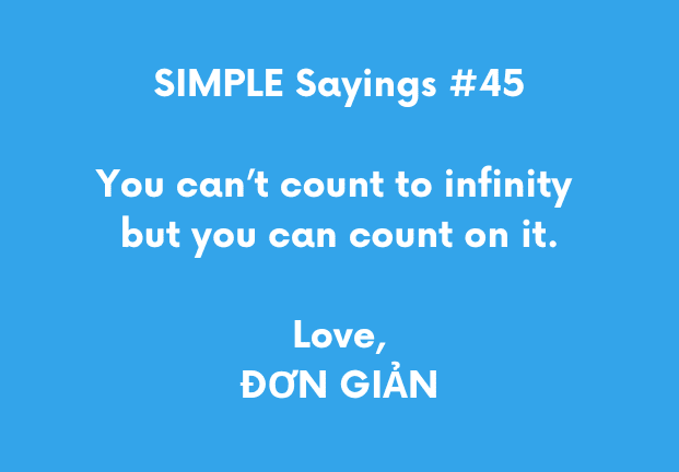 White writing on a blue background says: SIMPLE Sayings #45, You can't count to infinity, but you can count on it. Love, ĐƠN GIẢN
