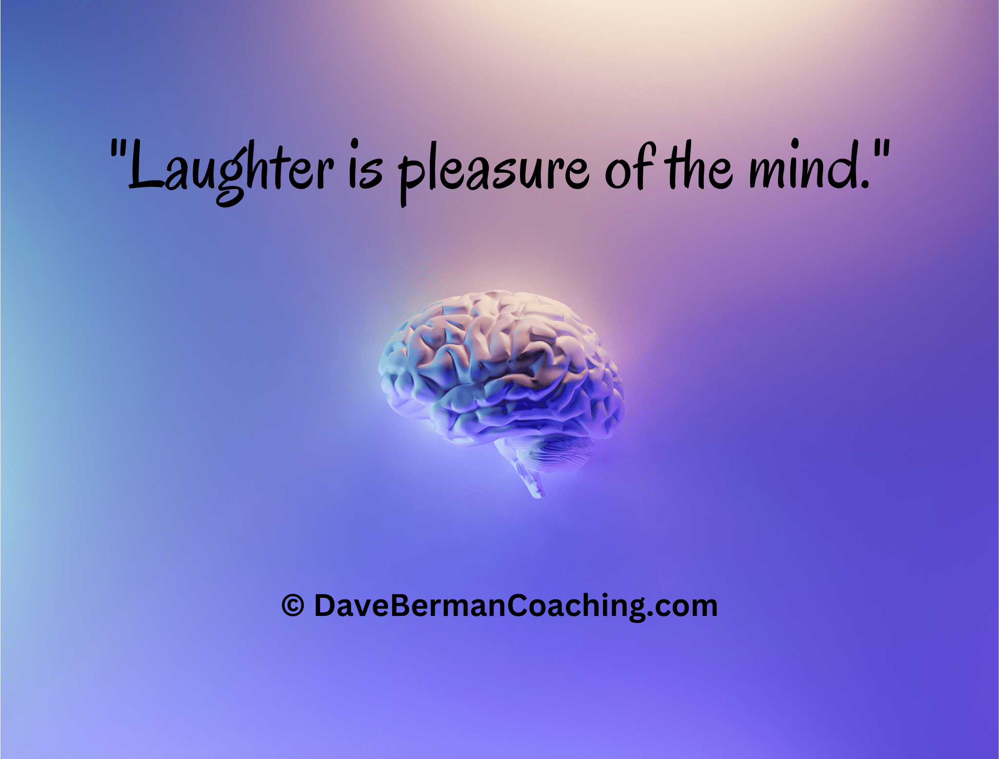 Purple background with a glowing brain in the center, beneath the quote "Laughter is pleasure of the mind." © DaveBermanCoaching.com