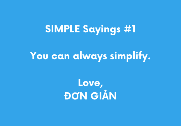 Simple Sayings #1 - You can always simplify. Love, ĐƠN GIẢN