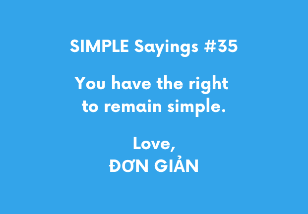 Blue background with white text saying: SIMPLE Sayings #35, You have the right to remain simple. Love, ĐƠN GIẢN