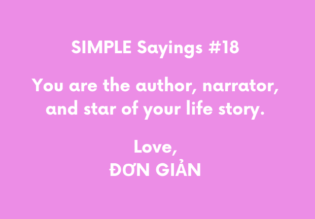 Purple background with white writing says: SIMPLE Sayings #18, You are the author, narrator, and start of your life story. Love, ĐƠN GIẢN